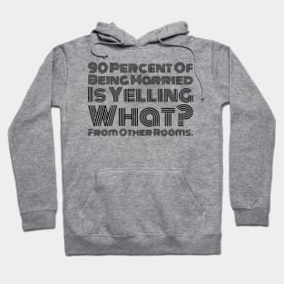 90 percent of being married is yelling what from other rooms Hoodie